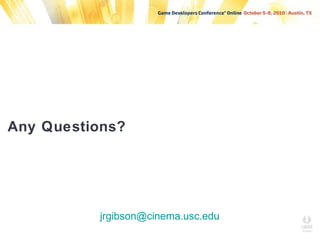 Any Questions?
Jeremy Gibson
jrgibson@cinema.usc.edu
 