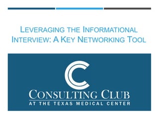 LEVERAGING THE INFORMATIONAL
INTERVIEW: A KEY NETWORKING TOOL
 