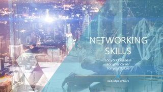 NETWORKING
SKILLS
For your business
For your career
For your future
readysetpresent.com
 