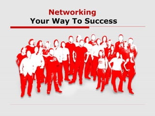 Networking
Your Way To Success

 