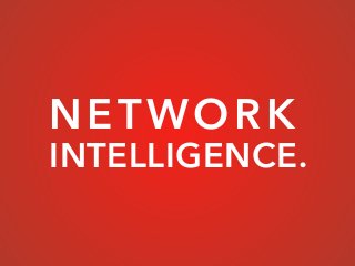 NETWORK
INTELLIGENCE.
 