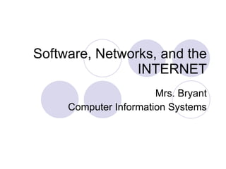 Software, Networks, and the INTERNET Mrs. Bryant Computer Information Systems 