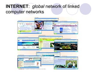 INTERNET:  global network of linked computer networks