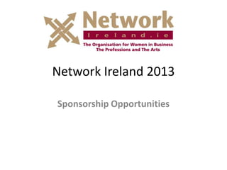 Network Ireland 2013
Sponsorship Opportunities
 