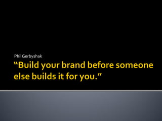 Phil Gerbyshak
 