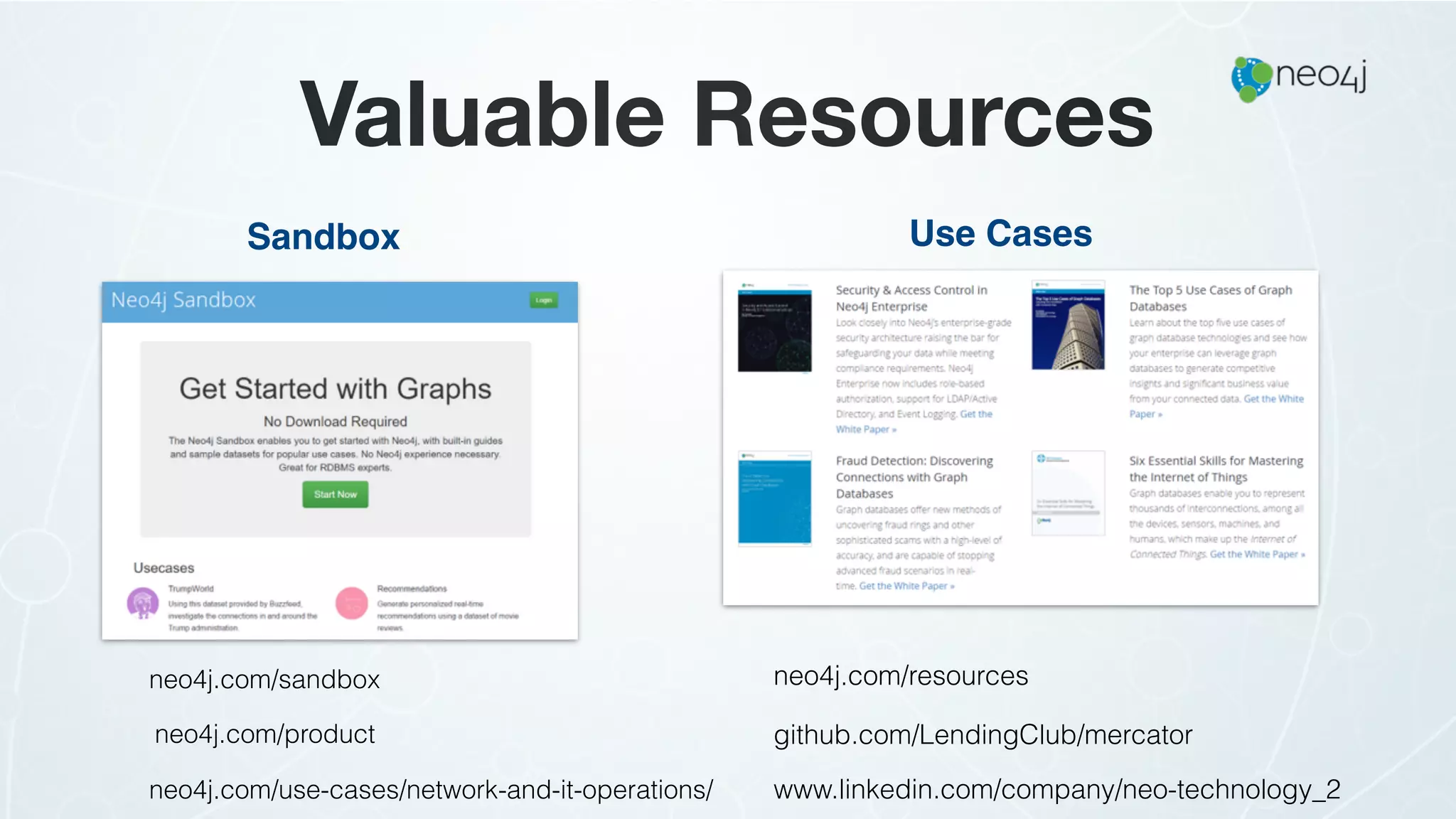 Valuable Resources
neo4j.com/sandbox
neo4j.com/use-cases/network-and-it-operations/
neo4j.com/product
Sandbox
www.linkedin.com/company/neo-technology_2
github.com/LendingClub/mercator
neo4j.com/resources
Use Cases
 