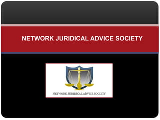 NETWORK JURIDICAL ADVICE SOCIETY
 