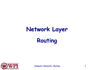 Computer Networks: Routing 1
Network Layer
Routing
 