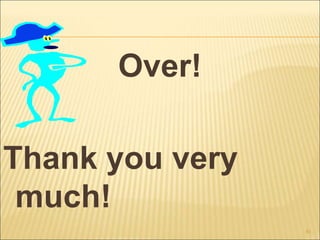 Over!
Thank you very
much!
81
 