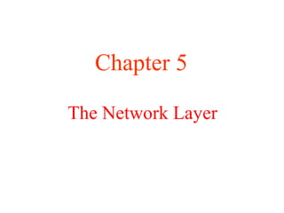 The Network Layer
Chapter 5
 