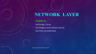 NETWORK LAYER
TOPICS:
NETWORK LAYER
NETWORK LAYER DESIGN ISSUES
ROUTING ALGORITHMS,
M Indraja,Assistant Prof,RGUKT-Srikakulam. 1
 