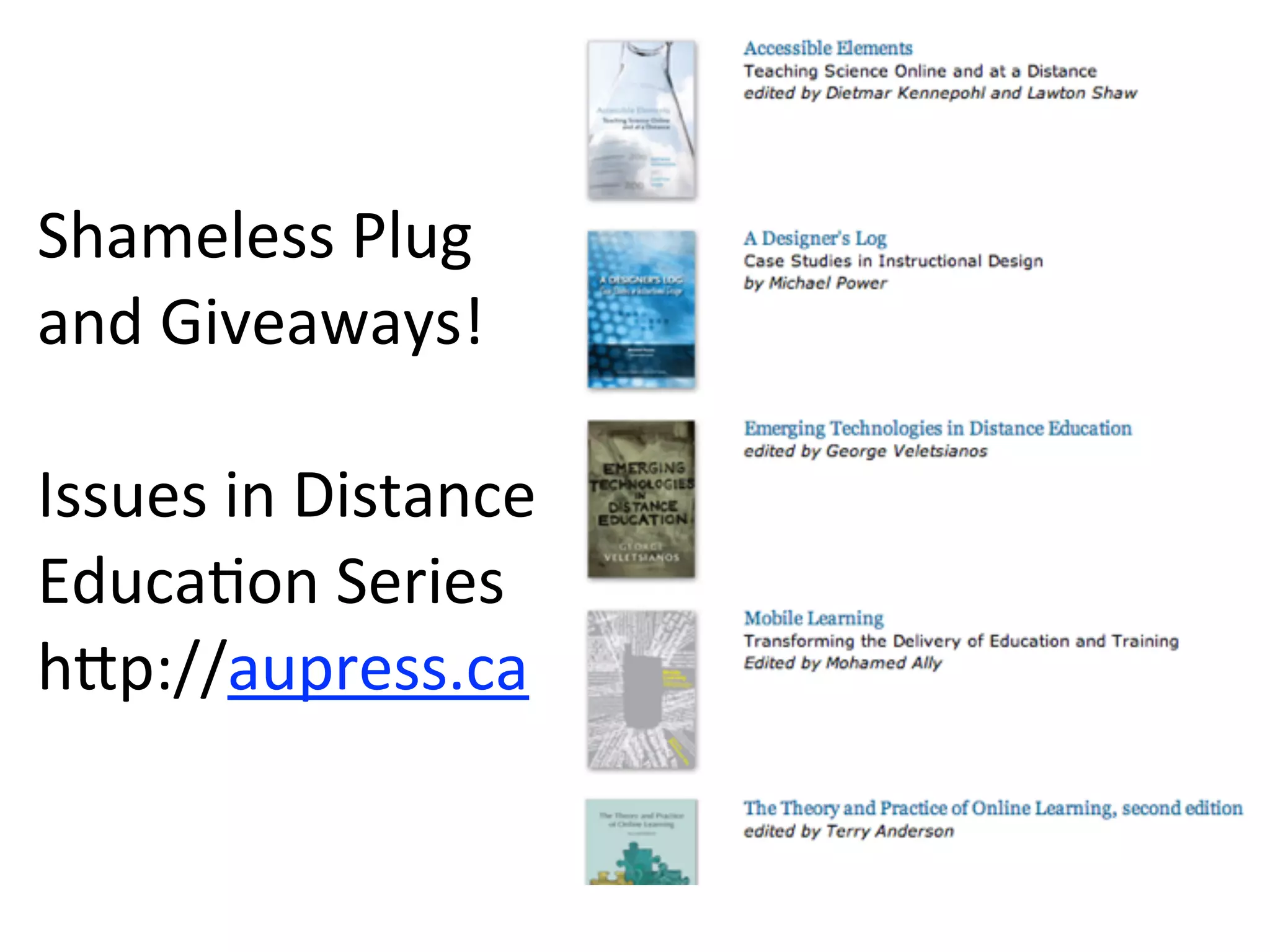 Shameless	
  Plug	
  
and	
  Giveaways!

Issues	
  in	
  Distance
EducaAon	
  Series
hfp://aupress.ca
 