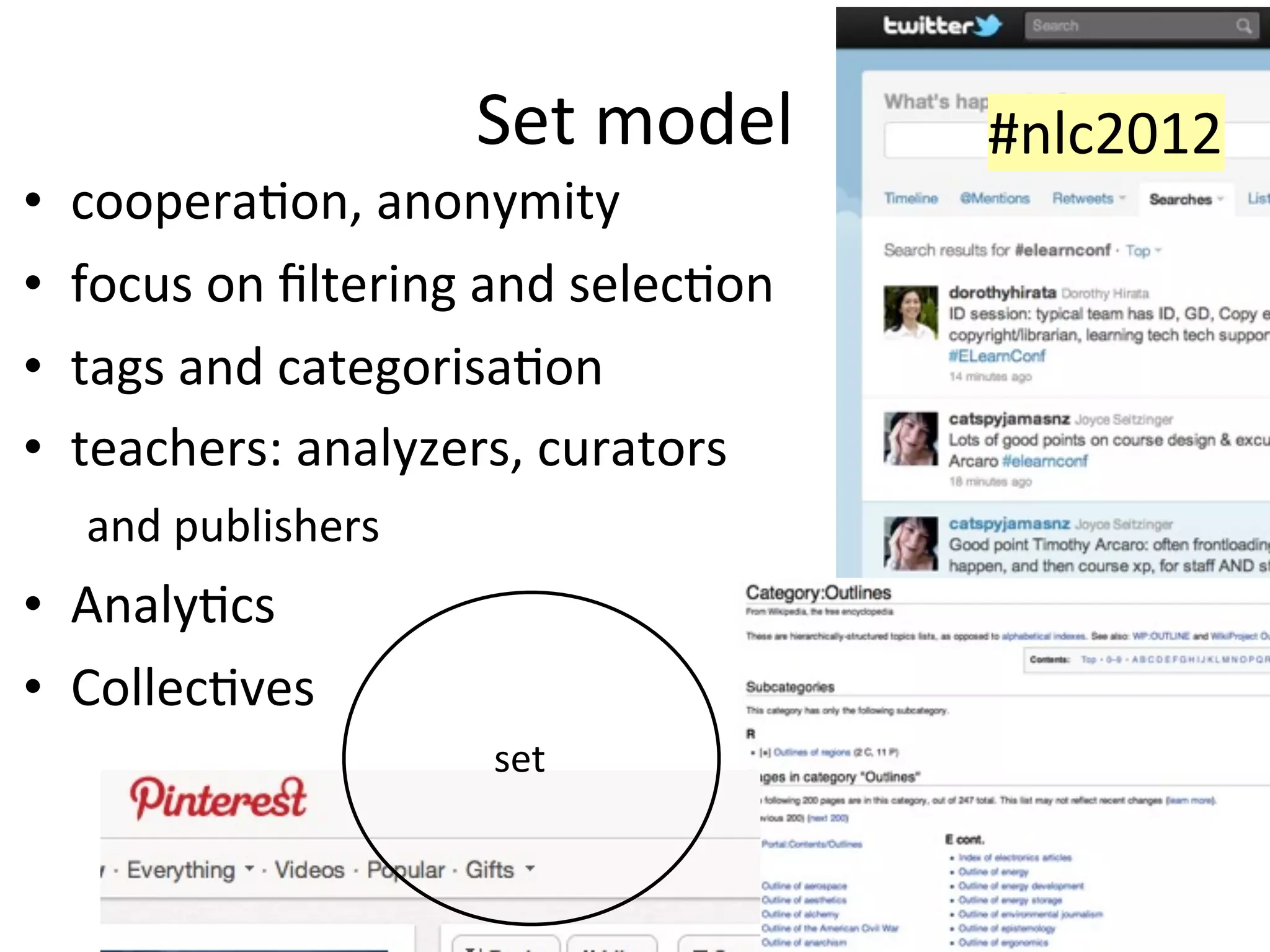 Set	
  model         #nlc2012
•   cooperaAon,	
  anonymity
•   focus	
  on	
  ﬁltering	
  and	
  selecAon
•   tags	
  and	
  categorisaAon
•   teachers:	
  analyzers,	
  curators	
  
    and	
  publishers
• AnalyAcs
• CollecAves
                             set


                                                       40
 