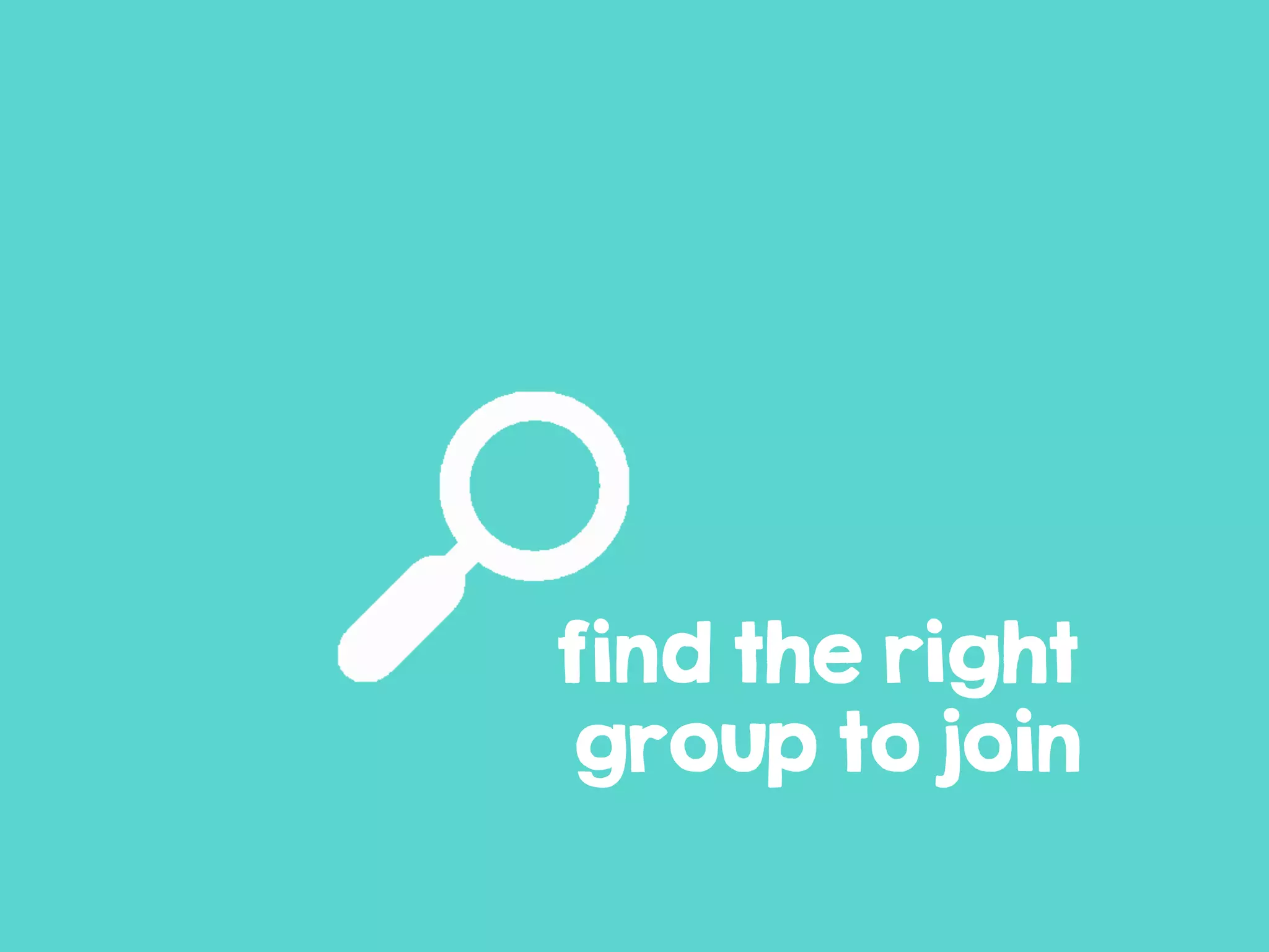 find the right
group to join