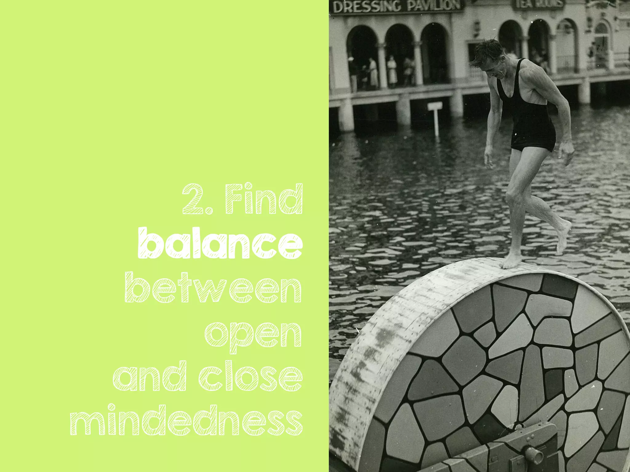 2. Find
balance
between
open
and close
mindedness