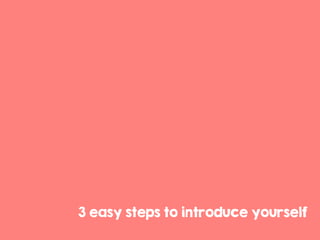 3 easy steps to introduce yourself
 