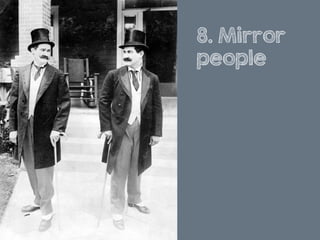 8. Mirror
people
 