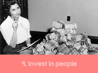 9. Invest in people
 