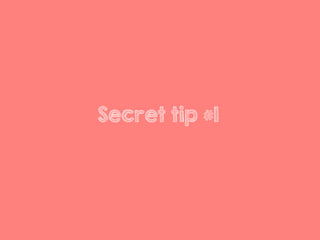 Secret tip #1
 