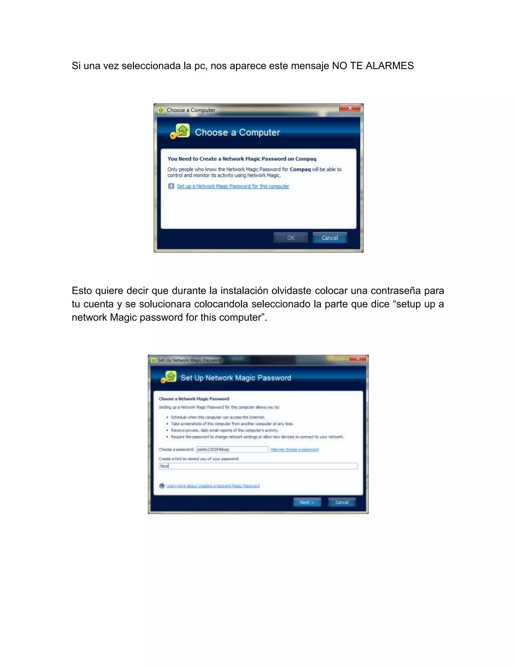Si una vez seleccionada la pc, nos aparece este mensaje NO TE ALARMES




Esto quiere decir que durante la instalación olvidaste colocar una contraseña para
tu cuenta y se solucionara colocandola seleccionado la parte que dice “setup up a
network Magic password for this computer”.
 