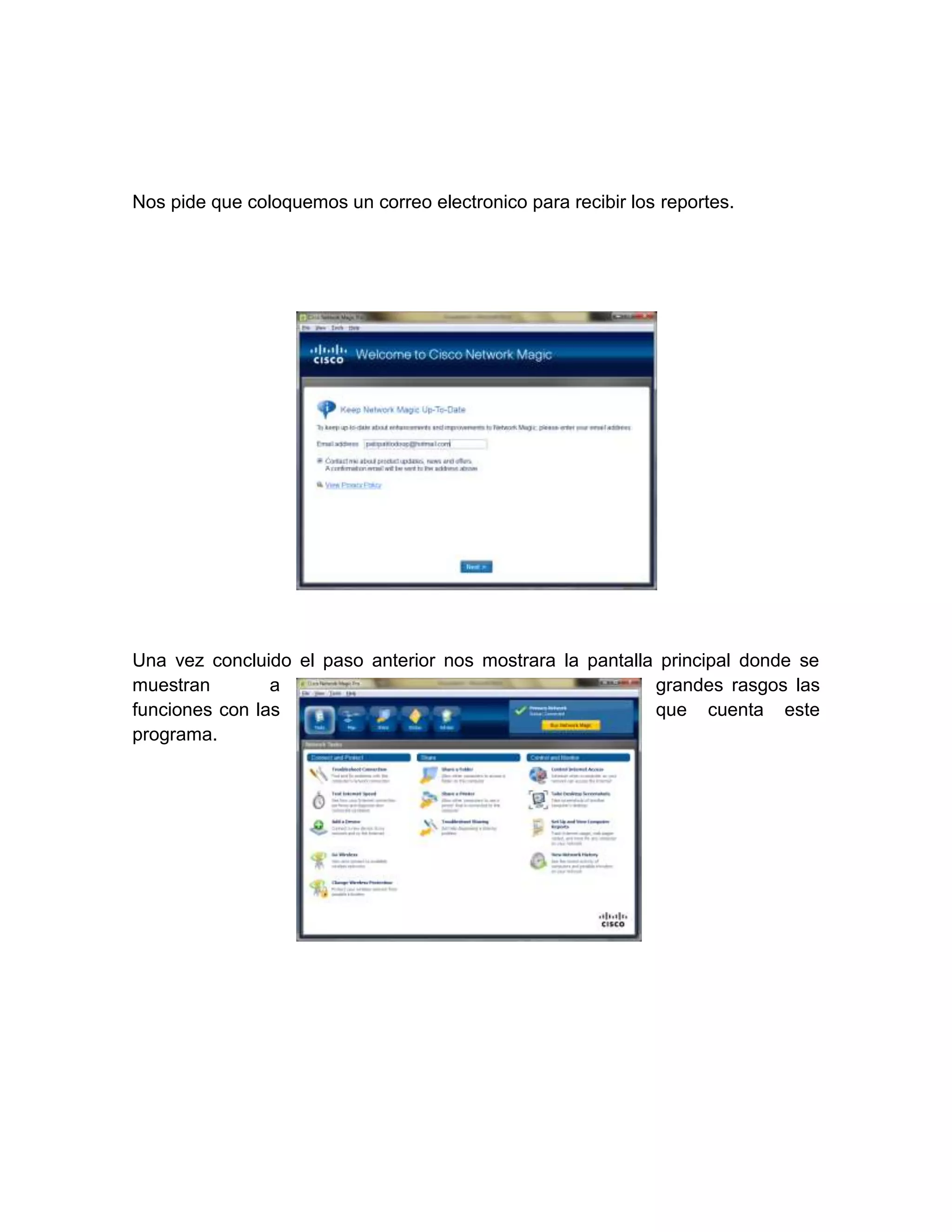 Nos pide que coloquemos un correo electronico para recibir los reportes.




Una vez concluido el paso anterior nos mostrara la pantalla principal donde se
muestran        a                                          grandes rasgos las
funciones con las                                          que cuenta este
programa.
 