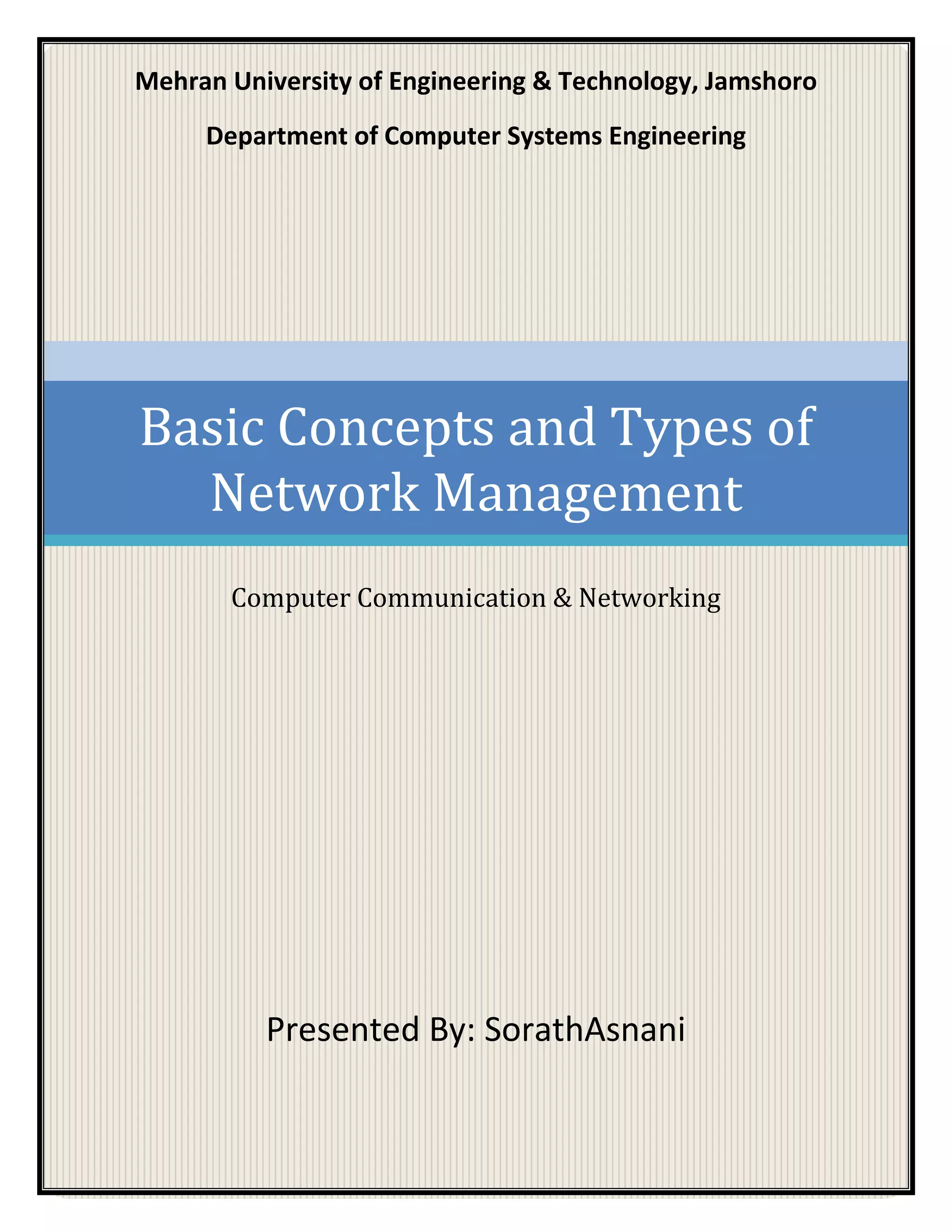 Mehran University of Engineering & Technology, Jamshoro
Department of Computer Systems Engineering
Basic Concepts and Types of
Network Management
Computer Communication & Networking
Presented By: SorathAsnani
 