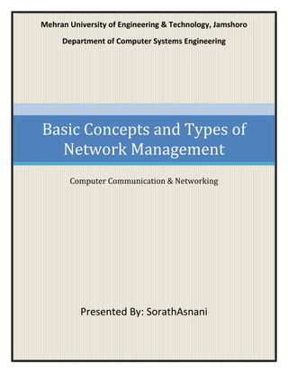 Mehran University of Engineering & Technology, Jamshoro
Department of Computer Systems Engineering
Basic Concepts and Types of
Network Management
Computer Communication & Networking
Presented By: SorathAsnani
 