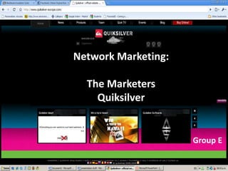 Network Marketing:

  The Marketers
    Quiksilver


                     Group E
 