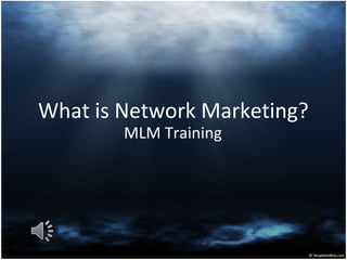 What is Network Marketing?
        MLM Training
 