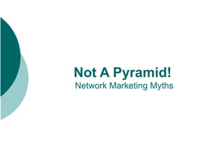 Not A Pyramid!   Network Marketing Myths 