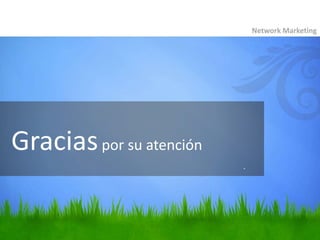 Graciaspor su atención
Network Marketing
.
 
