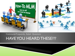 HAVE YOU HEARD THESE??? Commonly/Frequently  Asked  Questions 