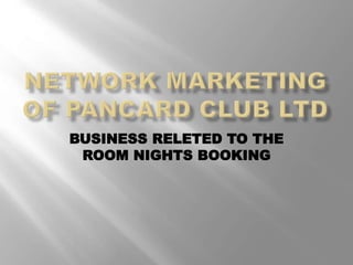 BUSINESS RELETED TO THE
ROOM NIGHTS BOOKING
 