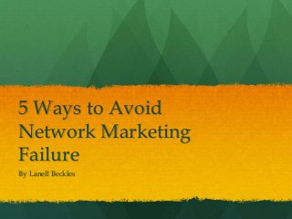5 Ways to Avoid
Network Marketing
Failure
By Lanell Beckles
 