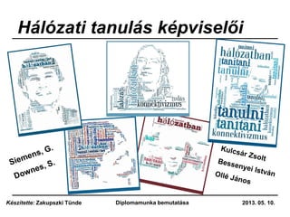 Hálózati tanulás képviselői
2013. 05. 10.Diplomamunka bemutatásaKészítette: Zakupszki Tünde
 