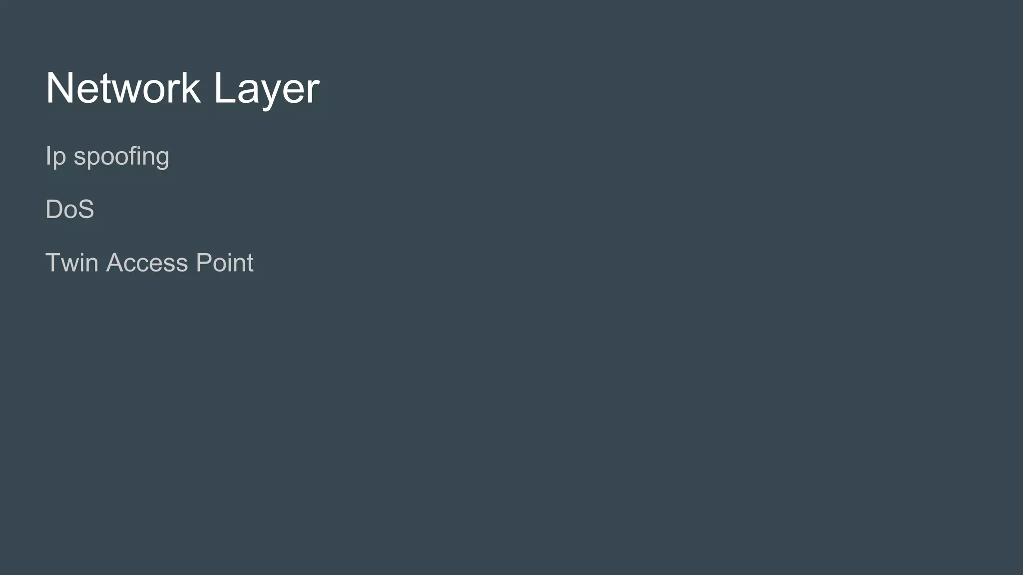 Network Layer
● Ip spoofing
● DoS
● Twin Access Point
● Ping of Death
● ICMP MITM
 