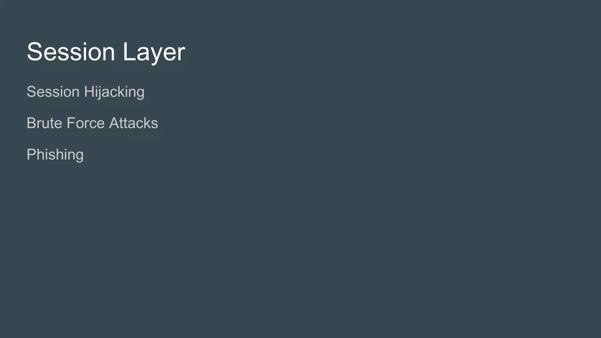 Session Layer
● Session Hijacking
● Phishing
 