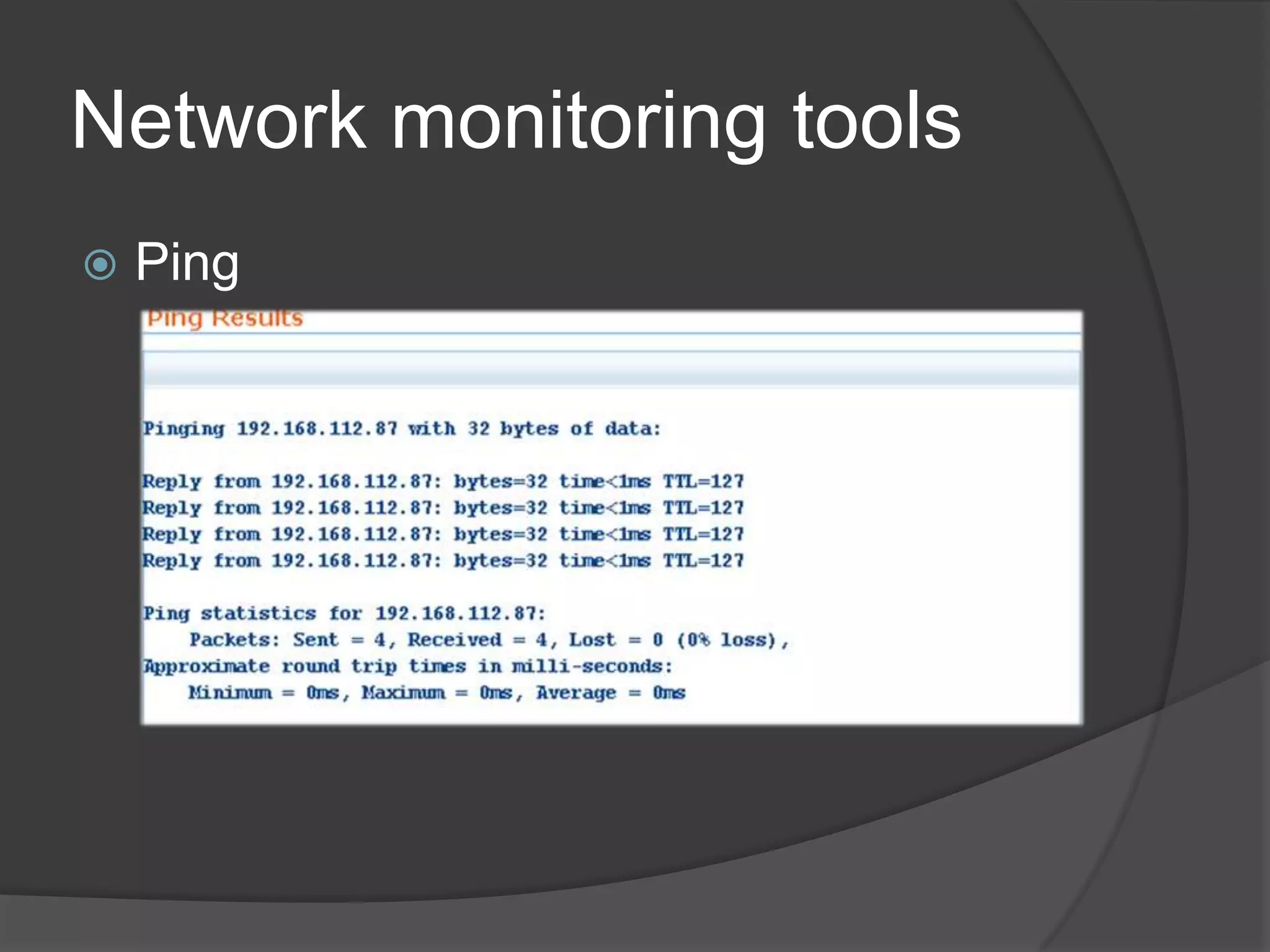 Network monitoring tools
   Ping
 