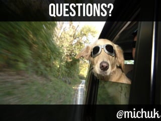 @michuk@michuk
QUESTIONS?QUESTIONS?
 