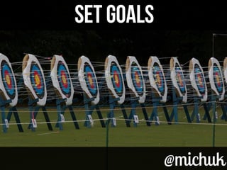 @michuk@michuk
SET GOALSSET GOALS
 
