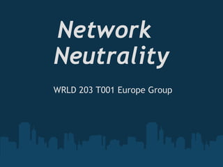   Network    Neutrality   WRLD 203 T001 Europe Group 