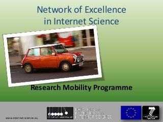 Network of Excellence
                       in Internet Science




                 Research Mobility Programme


www.internet-science.eu
 