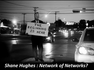 Shane Hughes : Network of Networks?
 