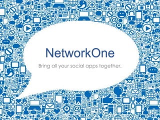 NetworkOne
Bring all your social apps together.
 