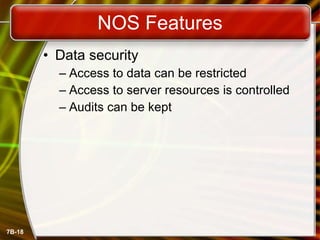NOS Features Data security Access to data can be restricted Access to server resources is controlled Audits can be kept 
