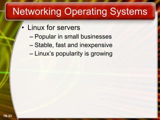 Networking Operating Systems Linux for servers Popular in small businesses Stable, fast and inexpensive Linux’s popularity is growing 