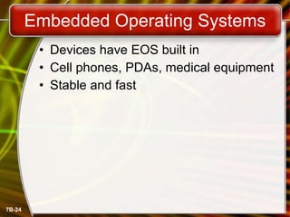 Embedded Operating Systems Devices have EOS built in Cell phones, PDAs, medical equipment Stable and fast 
