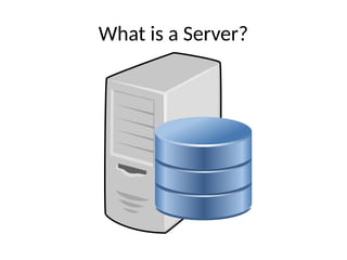 What is a Server?
 