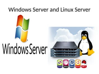 Windows Server and Linux Server
 