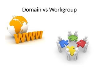Domain vs Workgroup
 